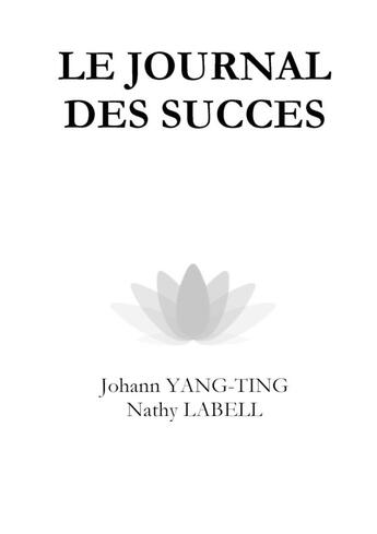 Couverture du livre « Le journal des succès » de Johann Yang-Ting et Nathy Labell aux éditions Lulu