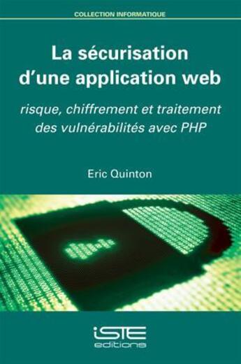 Couverture du livre « La sécurisation d'une application web ; risque, chiffrement et traitement des vulnérabilités avec PHP » de Eric Quinton aux éditions Iste