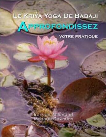 Couverture du livre « Le Kriya Yoga de Babaji ; approfondissez votre pratique » de Marshall Govindan et Jan Ahlund aux éditions Kriya Yoga