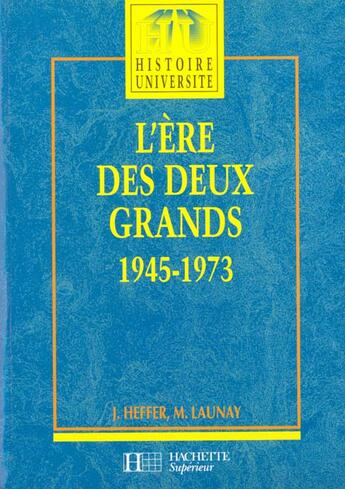 Couverture du livre « L'Ere Des Deux Grands 1945-1973 » de Jean Heffer aux éditions Hachette Education