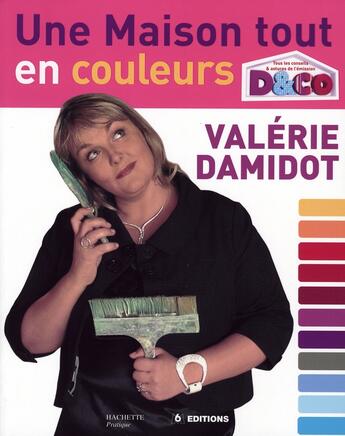 Couverture du livre « Une maison tout en couleurs » de Valerie Damidot aux éditions Hachette Pratique