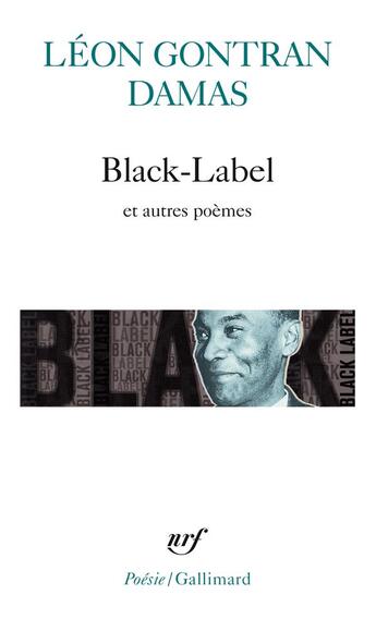 Couverture du livre « Black-Label et autres poèmes » de Leon-Gontran Damas aux éditions Gallimard