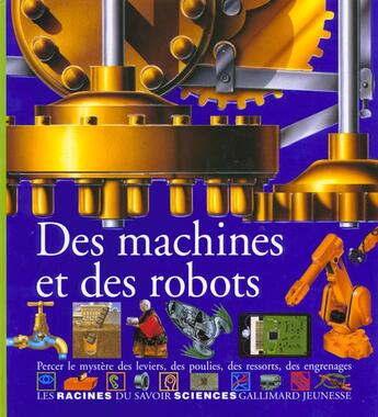 Couverture du livre « Des machines et des robots percer le mystere des leviers, des poulies, des ressorts, des engrenages » de Anne-Sophie Baumann aux éditions Gallimard-jeunesse