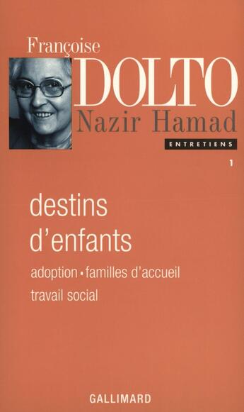 Couverture du livre « Destins d'enfants : Adoption - Familles d'accueil - Travail social » de Nazir Hamad et Francoise Dolto aux éditions Gallimard