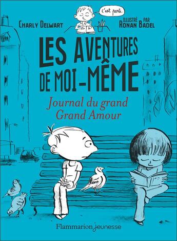 Couverture du livre « Les aventures de moi-même : journal du grand grand amour » de Charly Delwart et Roman Badel aux éditions Flammarion Jeunesse