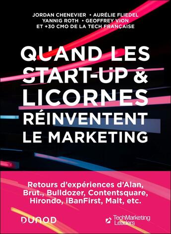 Couverture du livre « Quand les start-up et licornes réinventent le marketing » de Jordan Chenevier-Truchet et Aurélie Fliedel et Yannig Roth et Geoffrey Vion aux éditions Dunod