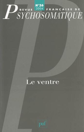 Couverture du livre « Revue françase de psychosomatique Tome 26 : le ventre » de Revue Francaise De Psychosomatique aux éditions Puf