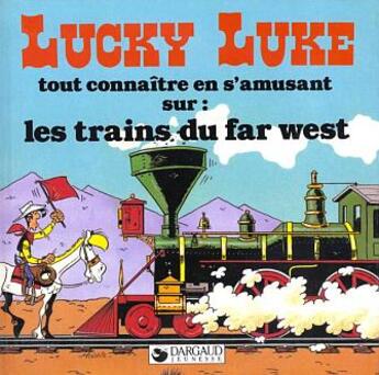 Couverture du livre « Lucky Luke - tout connaître en s'amusant T.8 ; les trains du Far West » de Rene Goscinny et Morris aux éditions Dargaud