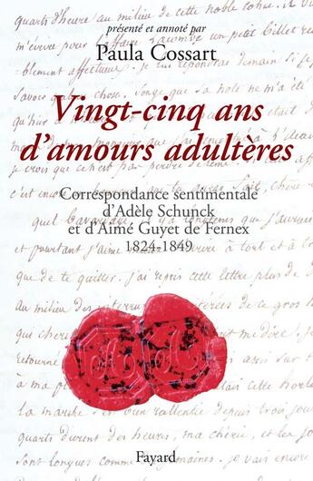 Couverture du livre « Vingt-cinq ans d'amours adultères : Correspondance amoureuse d'Adèle Schunck et d'Aimé Guyet de Fernex (1824-1849) » de Paula Cossart aux éditions Fayard