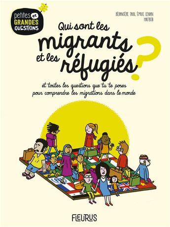 Couverture du livre « Qui sont les migrants et les réfugiés ? et toutes les questions que tu te poses pour comprendre la migration dans le monde » de Berangere Taxil et Emilie Lenain Hetreau aux éditions Fleurus