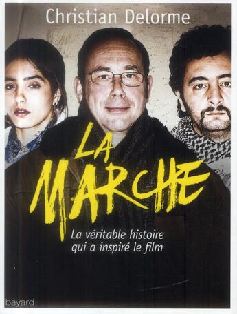 Couverture du livre « La marche ; la véritable histoire qui a inspiré le film » de Christian Delorme aux éditions Bayard