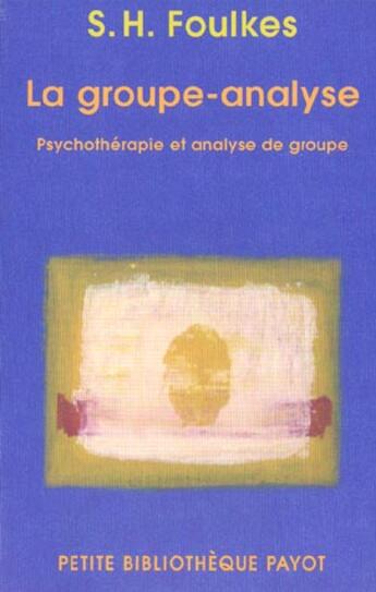 Couverture du livre « La groupe-analyse ; psychothérapie et analyse de groupe » de Siegmund Heinz Foulkes aux éditions Rivages