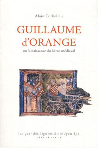 Couverture du livre « Guillaume d'Orange ou la naissance du héros médiéval » de Alain Corbellari aux éditions Klincksieck