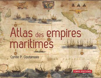 Couverture du livre « Atlas des empires maritimes » de Cyrille Coutansais aux éditions Cnrs