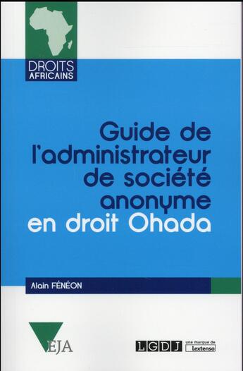 Couverture du livre « Guide de l'administrateur de société anonyme en droit OHADA » de Feneon Alain aux éditions Lgdj