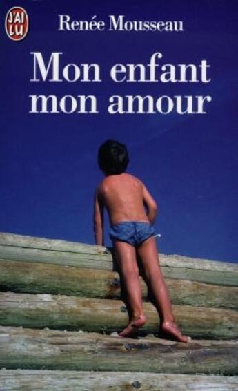 Couverture du livre « Mon enfant, mon amour » de Mousseau Renee aux éditions J'ai Lu