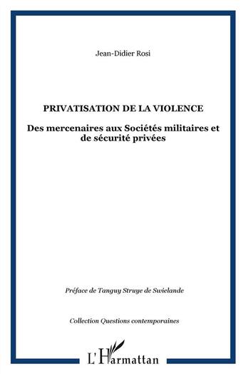 Couverture du livre « Privatisation de la violence ; des mercenaires aux sociétés militaires et de sécurité privées » de Jean-Didier Rosi aux éditions L'harmattan