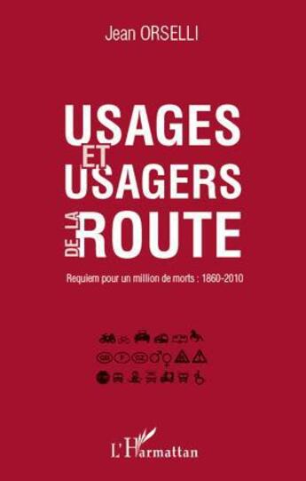 Couverture du livre « Usages et usagers de la route ; requiem pour un million de morts 1860-2010 » de Jean Orselli aux éditions L'harmattan