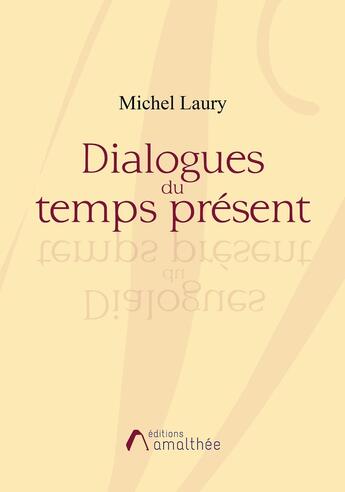 Couverture du livre « Dialogues du temps présent » de Michel Laury aux éditions Amalthee