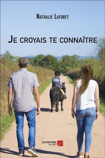 Couverture du livre « Je croyais te connaître » de Nathalie Laforet aux éditions Editions Du Net