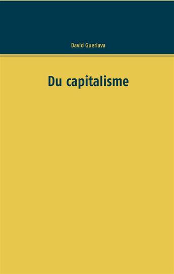 Couverture du livre « Du capitalisme » de David Guerlava aux éditions Books On Demand