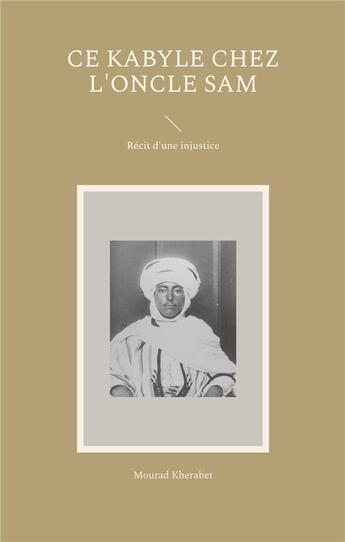 Couverture du livre « Ce Kabyle chez l'Oncle Sam : Récit d'une injustice » de Kherabet Mourad aux éditions Books On Demand