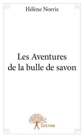 Couverture du livre « Les aventures de la bulle de savon » de Helene Norris aux éditions Edilivre