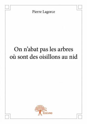 Couverture du livre « On n'abat pas les arbres ou sont des oisillons au nid » de Lagorce, Pierre, Daysuroman aux éditions Edilivre