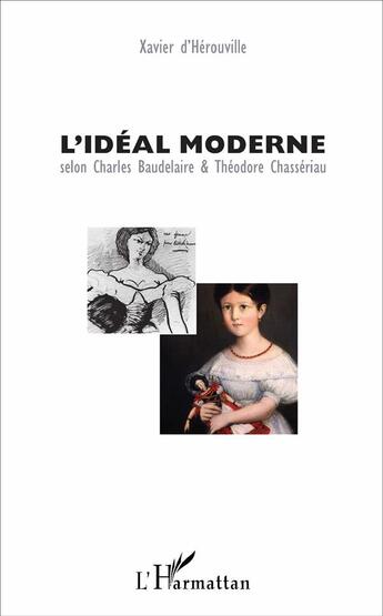 Couverture du livre « L'idéal moderne selon Charles Baudelaire et Théordore Chasseriau » de Xavier D' Herouville aux éditions L'harmattan