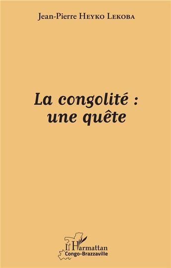 Couverture du livre « La congolité une quête » de Jean-Pierre Heyko Lekoba aux éditions L'harmattan