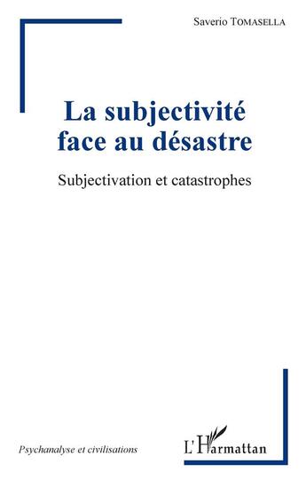 Couverture du livre « La subjectivité face au désastre ; subjectivation et catastrophes » de Saverio Tomasella aux éditions L'harmattan