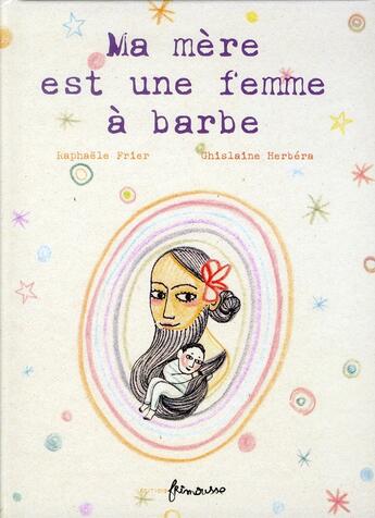 Couverture du livre « Ma mère est une femme à barbe » de Ghislaine Herbera et Raphaele Frier aux éditions Frimousse