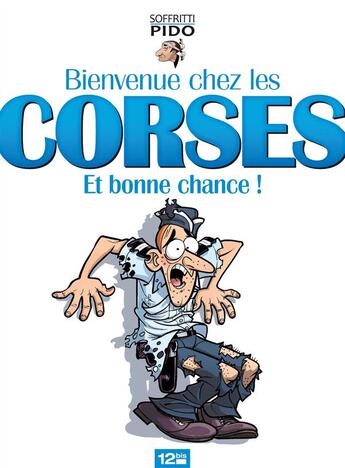 Couverture du livre « Bienvenue chez les corses et bonne chance ! » de Pido et Donald Soffritti aux éditions 12 Bis