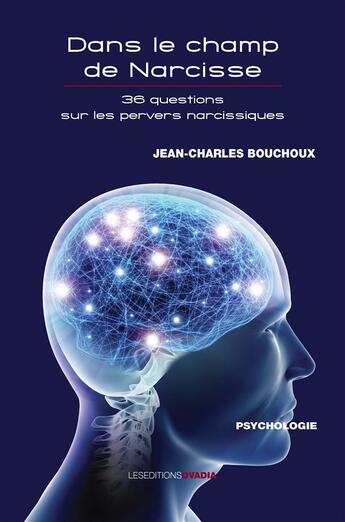Couverture du livre « Dans le champs de Narcisse ; 36 questions sur les pervers narcissiques » de Jean-Charles Bouchoux aux éditions Ovadia