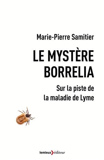 Couverture du livre « Le mystère Borrelia ; sur la piste de la maladie de Lyme » de Marie-Pierre Samitier aux éditions Lemieux