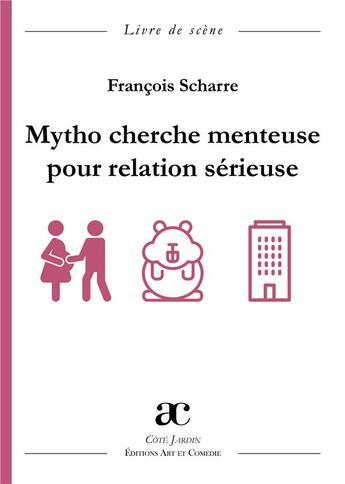 Couverture du livre « Mytho cherche menteuse pour relation sérieuse » de Francois Scharre aux éditions Art Et Comedie