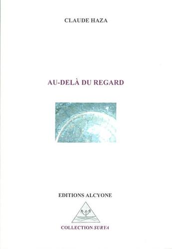 Couverture du livre « Au-delà du regard » de Claude Haza aux éditions Alcyone