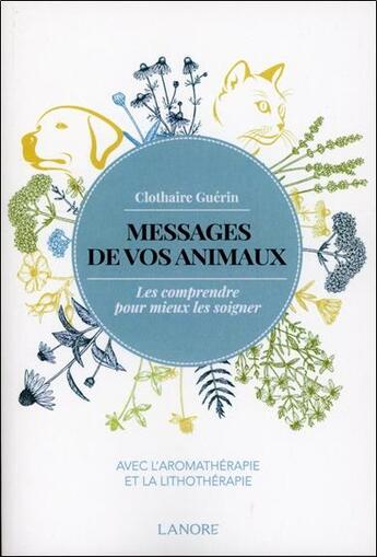 Couverture du livre « Messages de vos animaux - les comprendre pour mieux les soigner » de Clothaire Guerin aux éditions Lanore