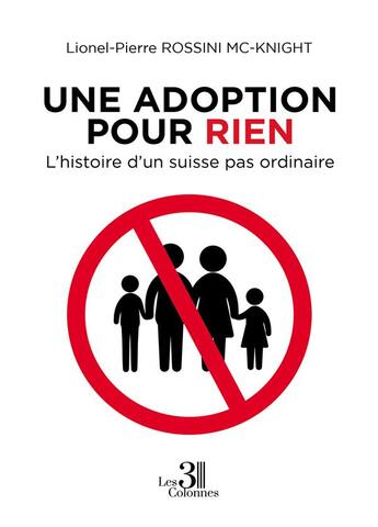 Couverture du livre « Une adoption pour rien : l'histoire d'un suisse pas ordinaire » de Lionel-Pierre Rossini Mc-Knight aux éditions Les Trois Colonnes