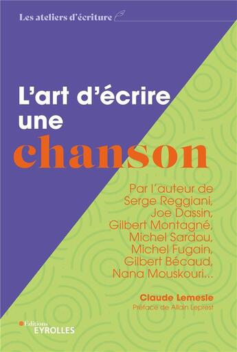 Couverture du livre « L'art d'écrire une chanson : Par l'auteur de Serge Reggiani, Joe Dassin, Gilbert Montagné, Michel Sardou, Michel Fugain, Gilbert Bécaud, Nana Mouskouri... » de Claude Lemesle aux éditions Eyrolles