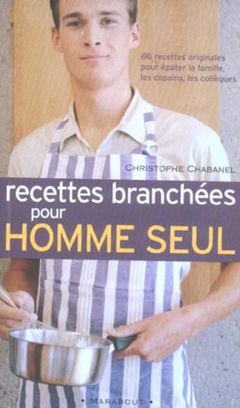 Couverture du livre « Recettes Branchees Pour Homme Seul » de Christophe Chabanel aux éditions Marabout