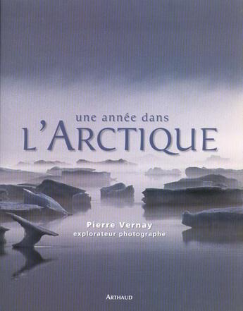 Couverture du livre « Annee dans l'arctique (une) - illustrations, couleur » de Pierre Vernay aux éditions Arthaud