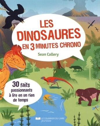 Couverture du livre « Les dinosaures en 3 minutes chrono ; 30 faits passionnants à lire en un rien de temps » de Sean Callery aux éditions Courrier Du Livre