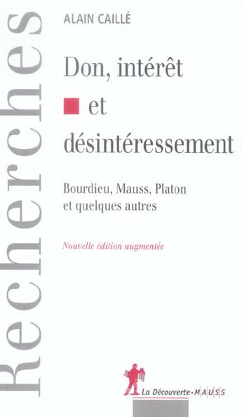 Couverture du livre « Don, intérêt et désinteressement ; Bourdieu, Mauss, Platon et quelques autres » de Alain Caille aux éditions La Decouverte