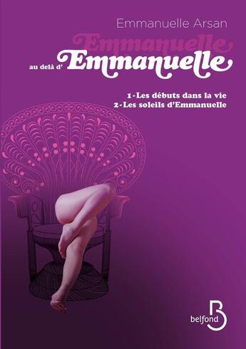 Couverture du livre « Emmanuelle au-delà d'Emmanuelle Tome 1 et Tome 2 » de Emmanuelle Arsan aux éditions Belfond