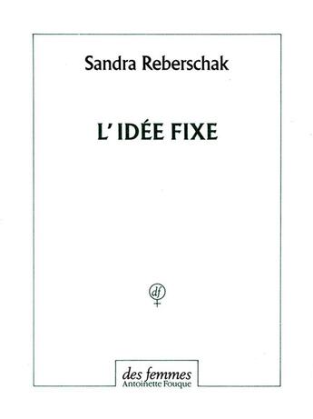 Couverture du livre « L'idée fixe » de Reberschak Sandra aux éditions Des Femmes