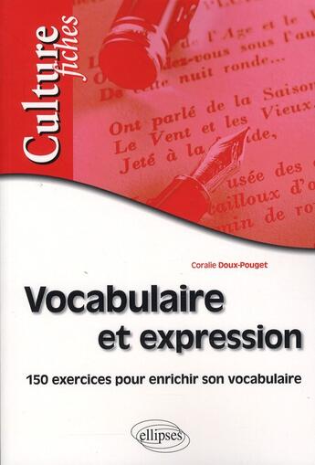 Couverture du livre « Vocabulaire & expression ; 150 exercices pour enrichir son vocabulaire » de Coralie Doux-Pouget aux éditions Ellipses