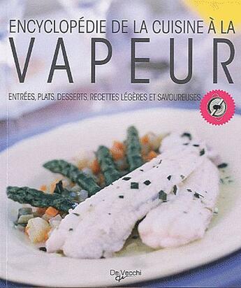 Couverture du livre « Encyclopédie de la cuisine à la vapeur ; entrées, plats, desserts, recettes légères et savoureuses » de Laura Landra aux éditions De Vecchi