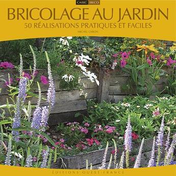 Couverture du livre « Bricolage au jardin ; 50 réalisations pratiques et faciles » de Caron aux éditions Ouest France