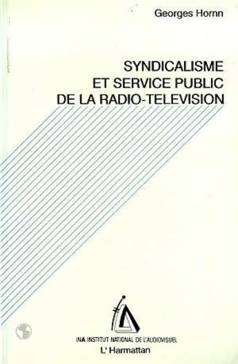 Couverture du livre « Syndicalisme et service public de la radio-télévision » de Georges Hornn aux éditions L'harmattan